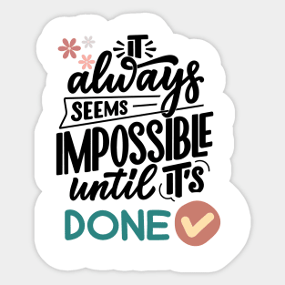 It always seems impossible until it's done Sticker